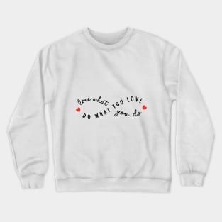 do what you love, love what you do Crewneck Sweatshirt